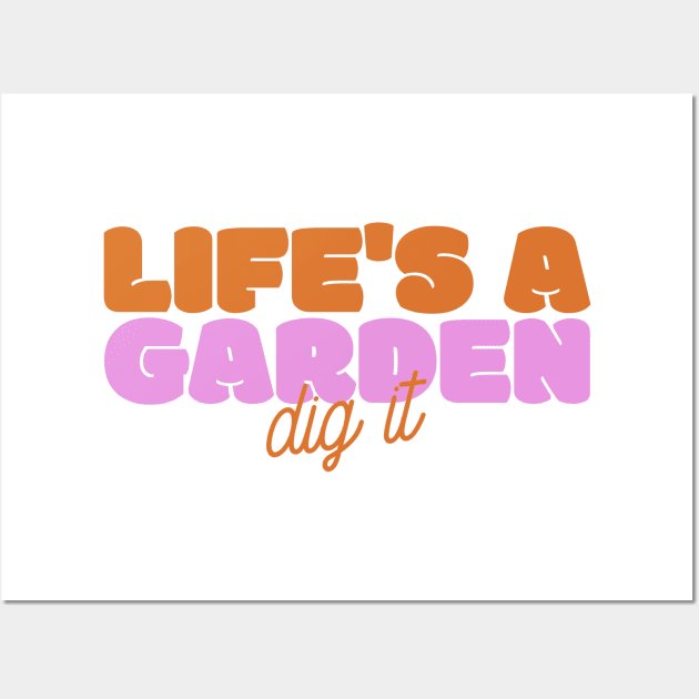 Life's A Garden, Dig It Wall Art by Issa Vibe